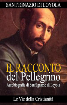 S. Ignazio Loyola - Autobiografia - Il racconto del Pellegrino